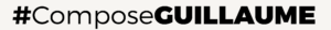 #ComposeGUILLAUME